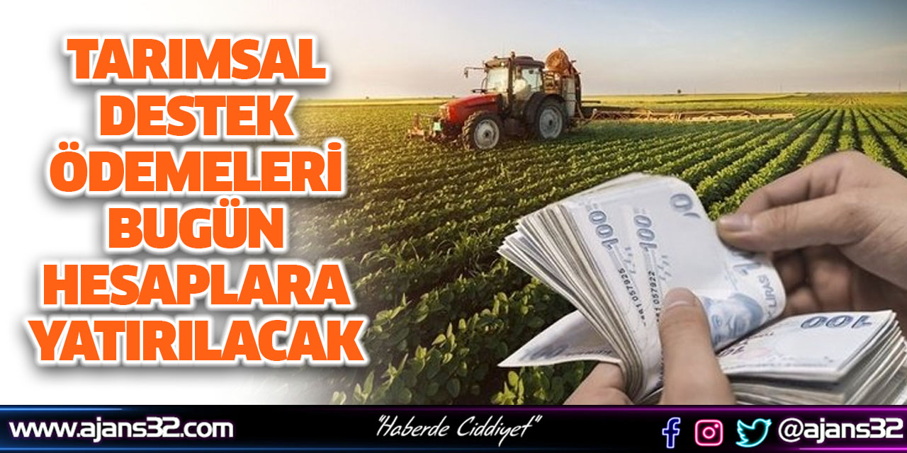 Tarımsal Destek Ödemeleri Bugün Hesaplara Yatırılacak