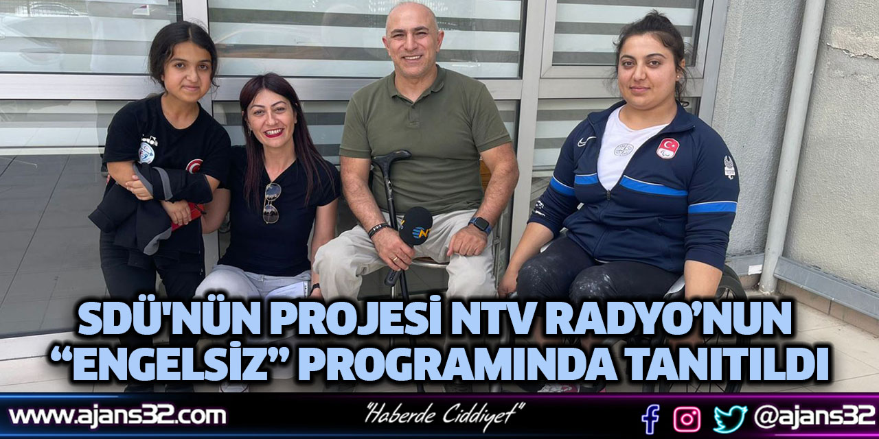 SDÜ'nün Projesi NTV Radyo’nun “Engelsiz” Programında Tanıtıldı