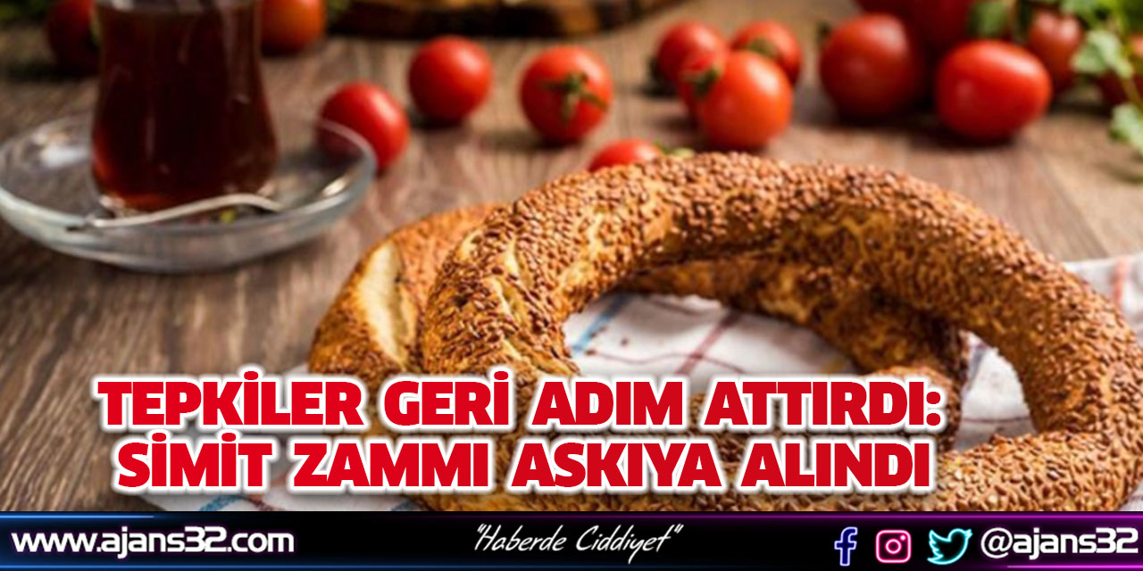 Tepkiler Geri Adım Attırdı: Simit Zammı Askıya Alındı