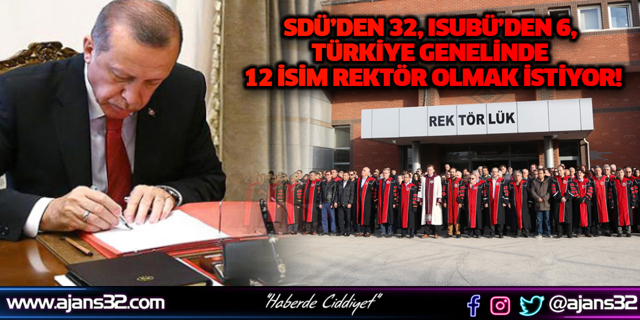 SDÜ’den 32, ISUBÜ’den 6, Türkiye Genelinde 12 İsim Rektör Olmak İstiyor!