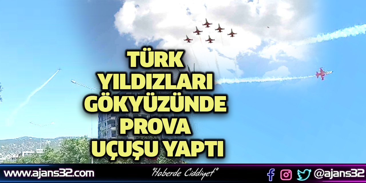 Türk Yıldızları Gökyüzünde Prova Uçuşu Yaptı