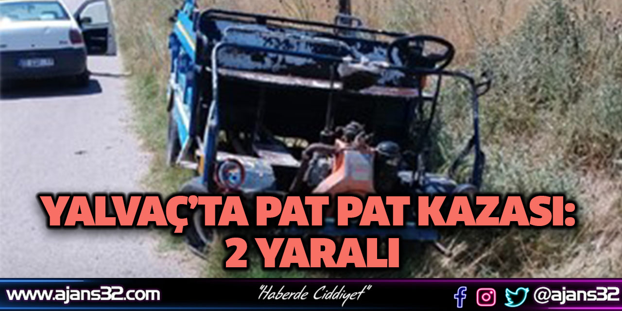 Yalvaç’ta Pat Pat Kazası: 2 Yaralı