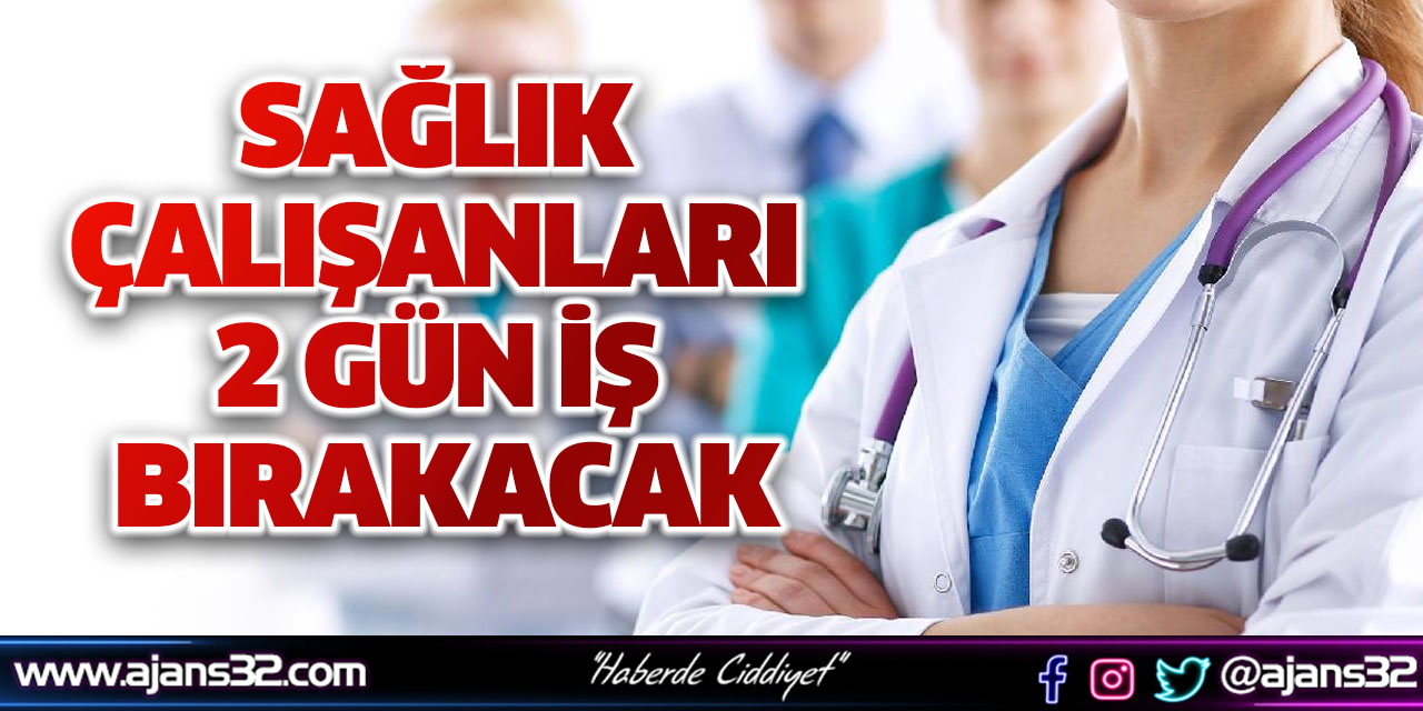 Sağlık Çalışanları 2 Gün İş Bırakacak