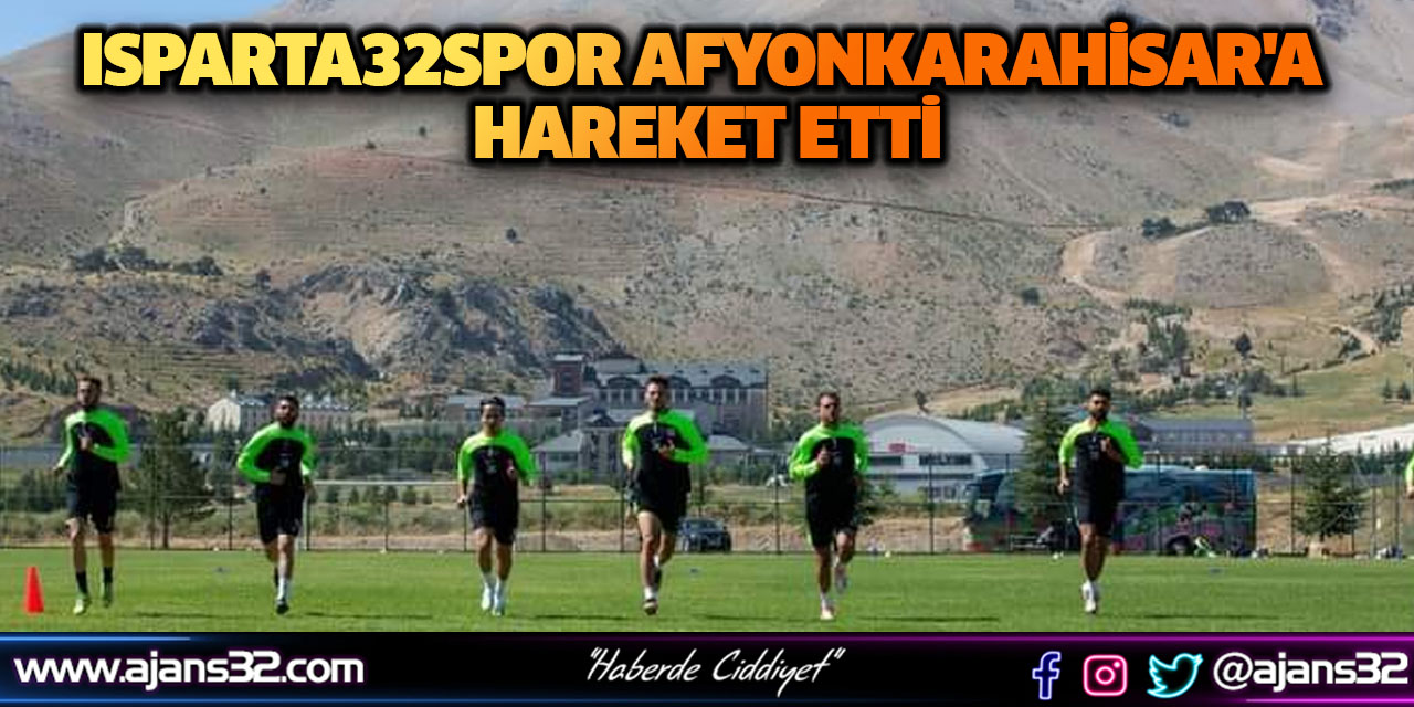 Isparta32Spor Afyonkarahisar'a Hareket Etti