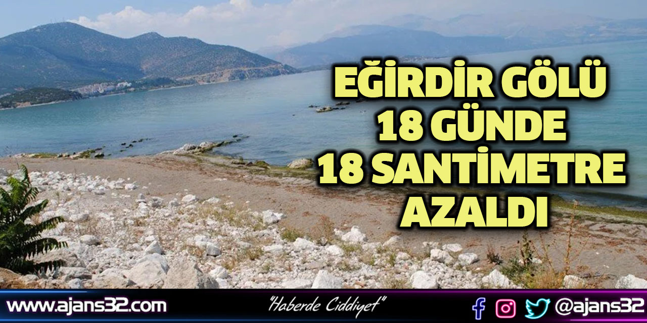 Eğirdir Gölü 18 Günde 18 Santimetre Azaldı