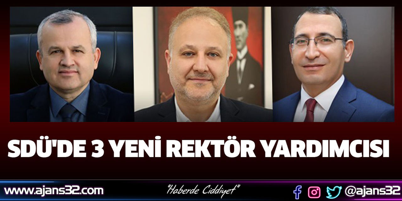 SDÜ'de 3 yeni rektör yardımcısı