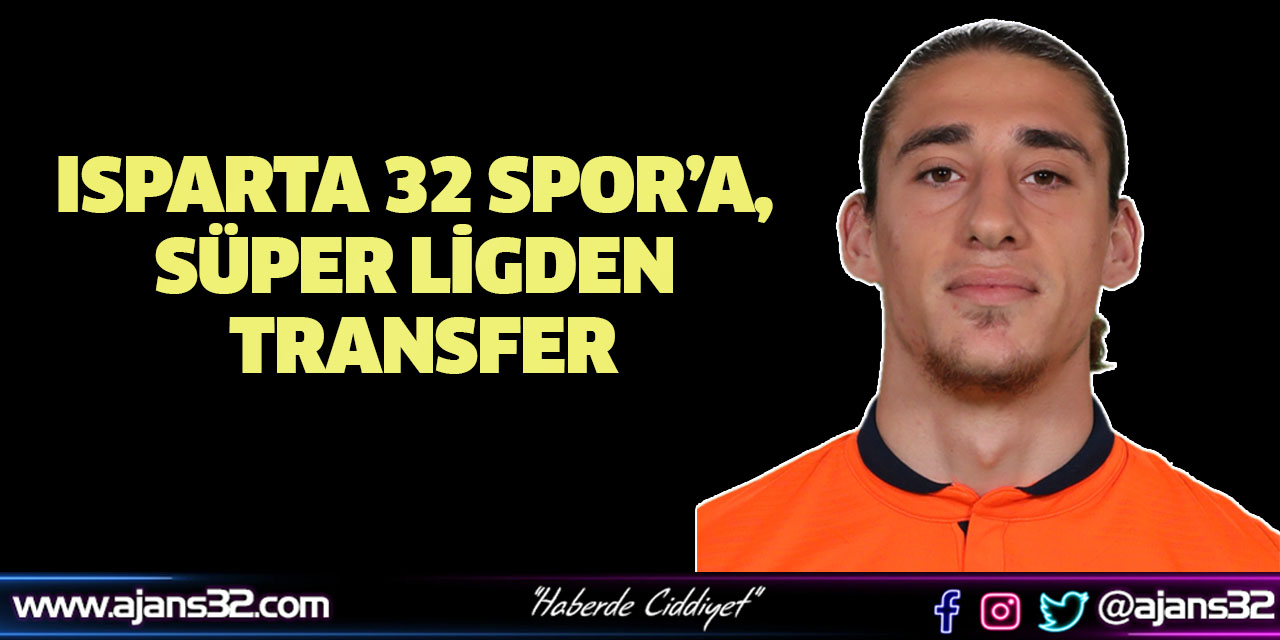 Isparta 32 Spor’a, Süper Ligden Transfer