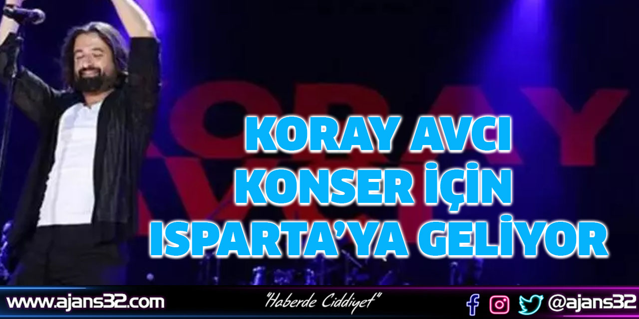 Koray Avcı Isparta'ya Geliyor