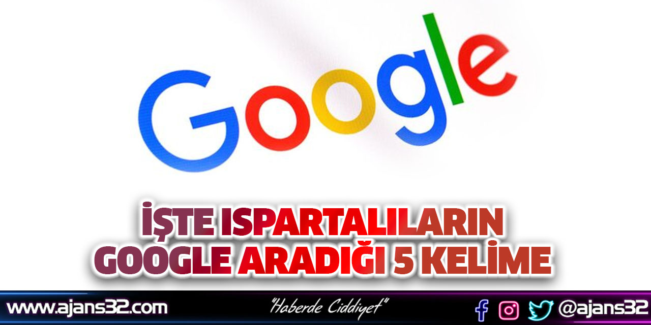 İşte Ispartalıların Google Aradığı 5 Kelime