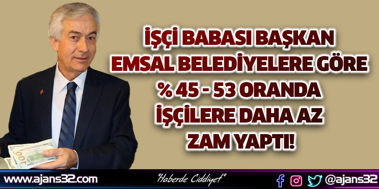 İşçi Babası Başkan % 45-53 Arası Eksik Zam Yaptı!