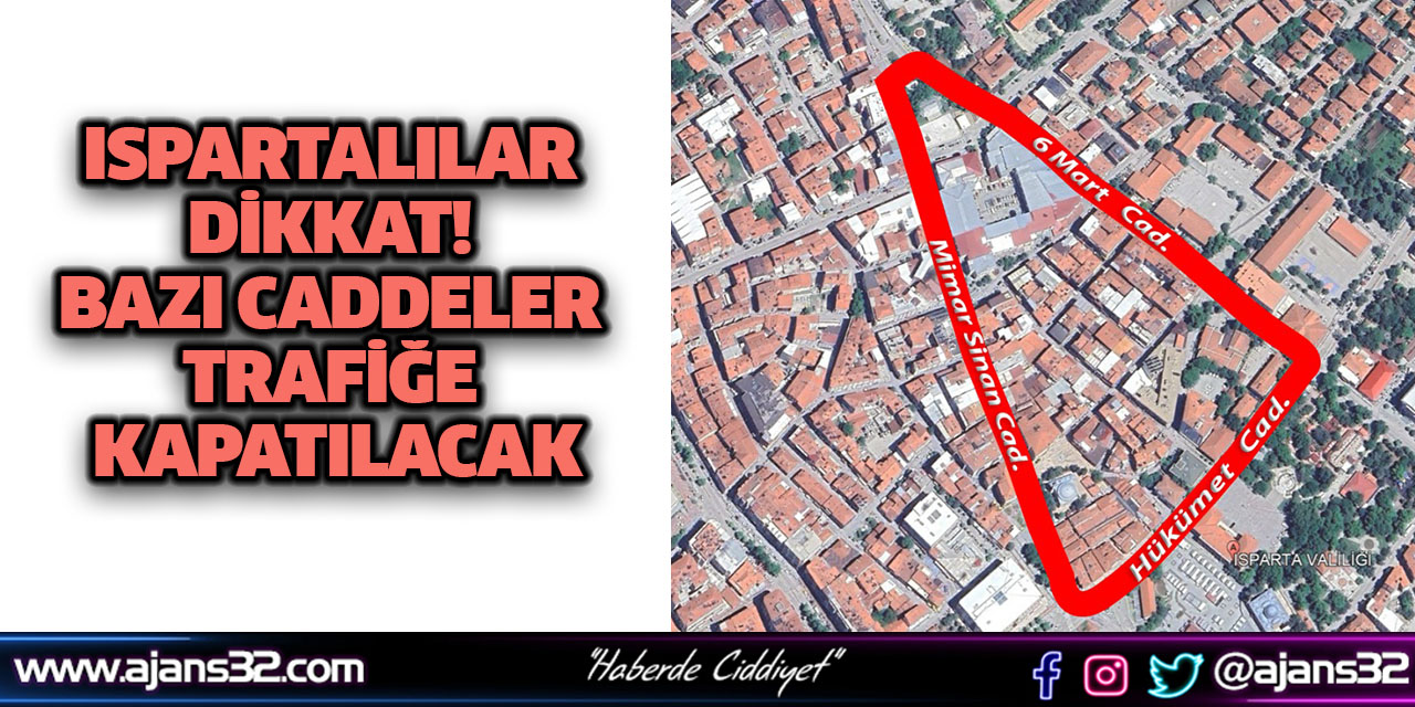 Ispartalılar Dikkat! Bazı Caddeler Trafiğe Kapatılacak