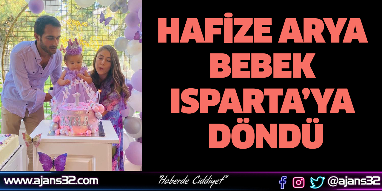 Hafize Arya Bebek Isparta’ya Döndü