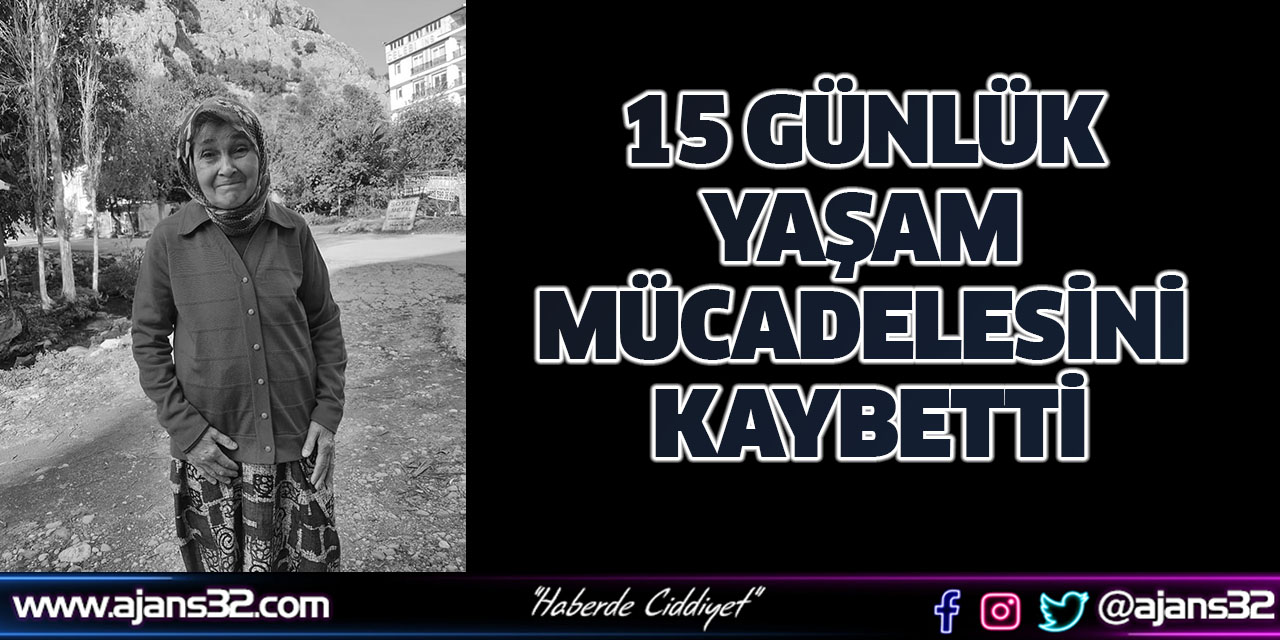 15 Günlük Yaşam Mücadelesini Kaybetti