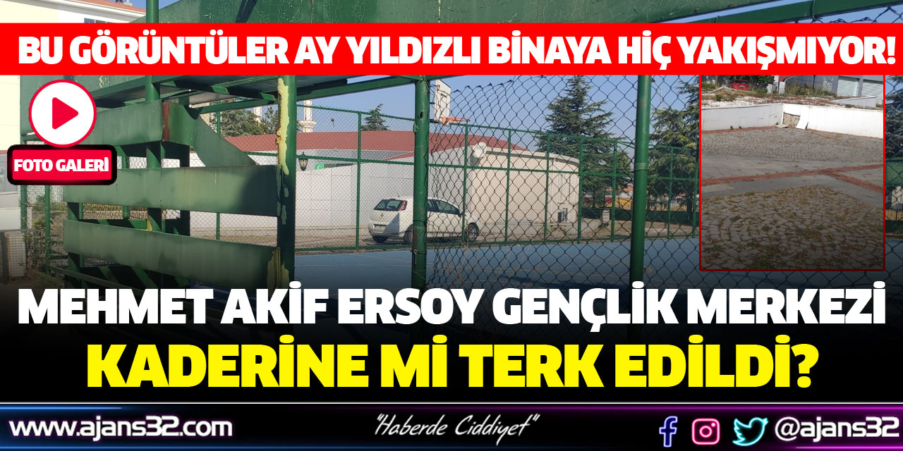 Mehmet Akif Ersoy Gençlik Merkezi Kaderine mi Terk Edildi?