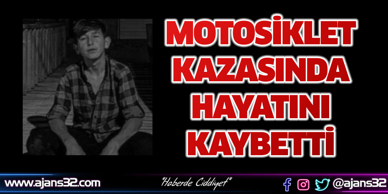 Motosiklet Kazasında Hayatını Kaybetti