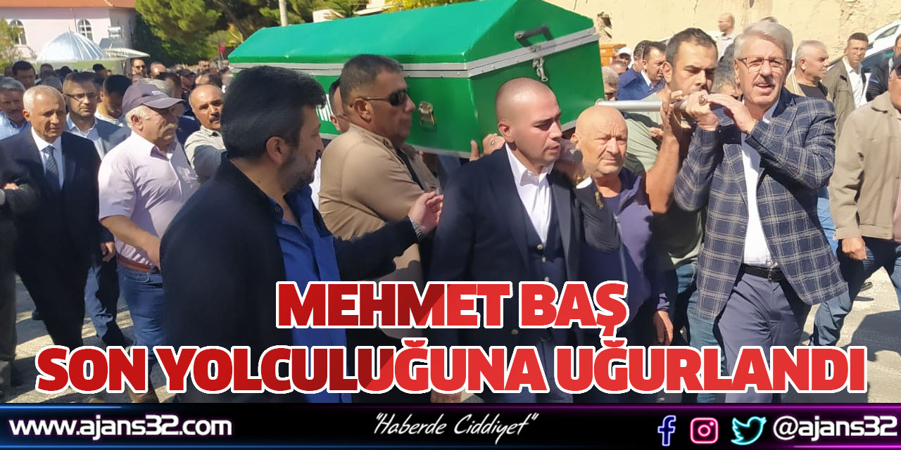 Mehmet Baş Son Yolculuğuna Uğurlandı