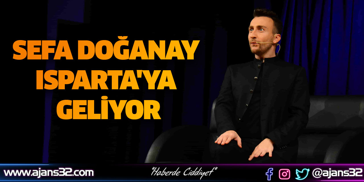 Sefa Doğanay Isparta'ya Geliyor