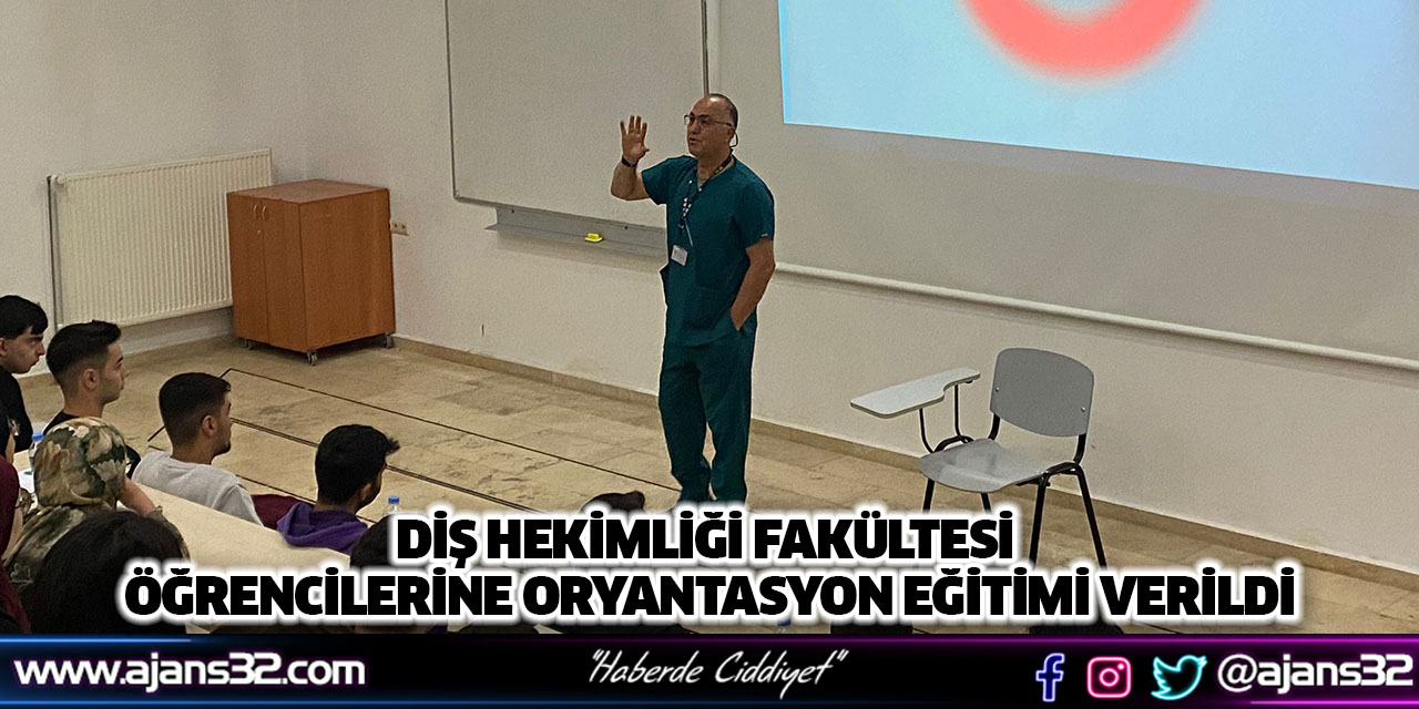 Diş Hekimliği Fakültesi Öğrencilerine Oryantasyon Eğitimi Verildi