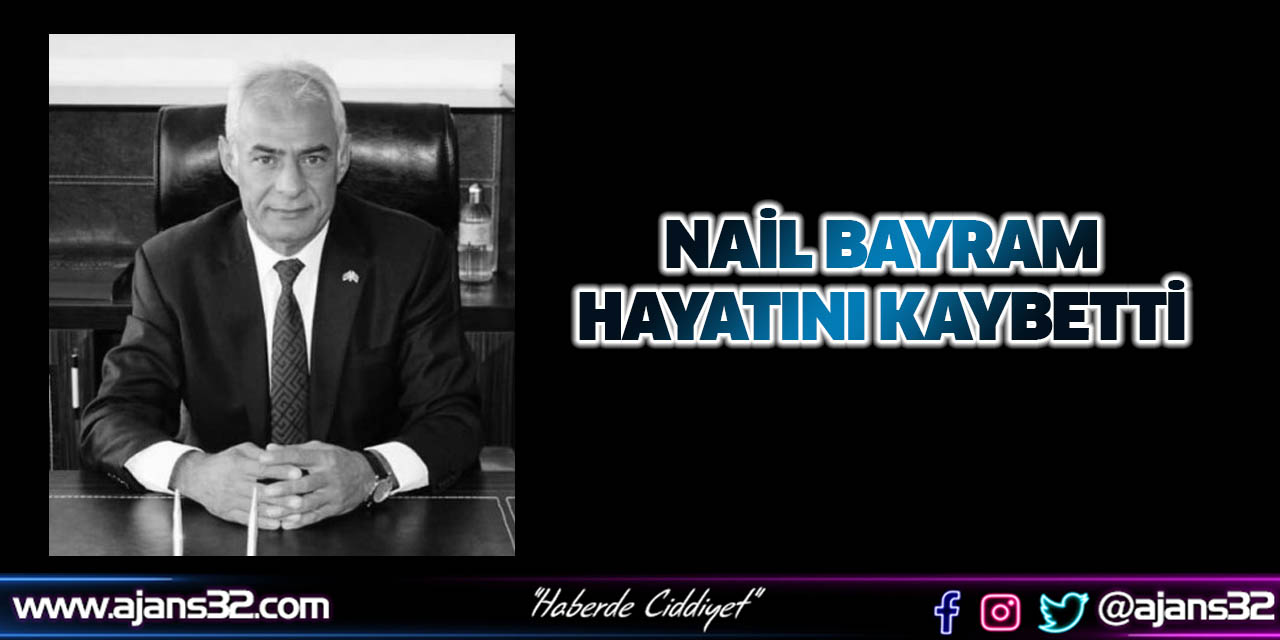 Nail Bayram Hayatını Kaybetti