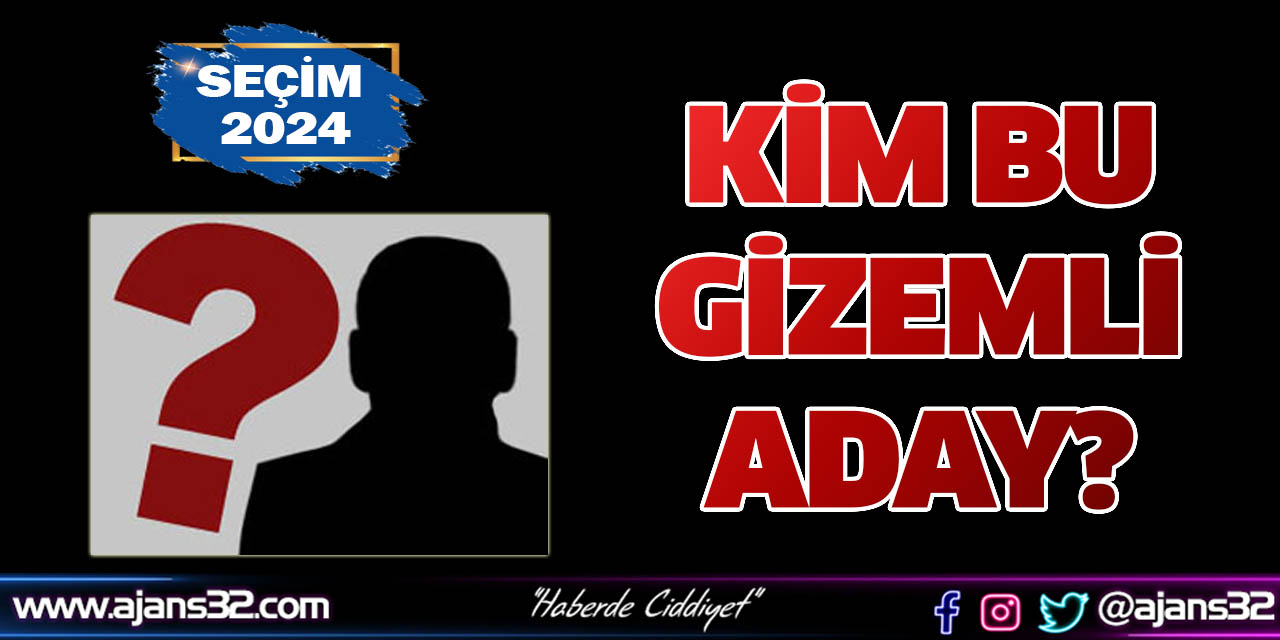 Kim Bu Gizemli Aday?