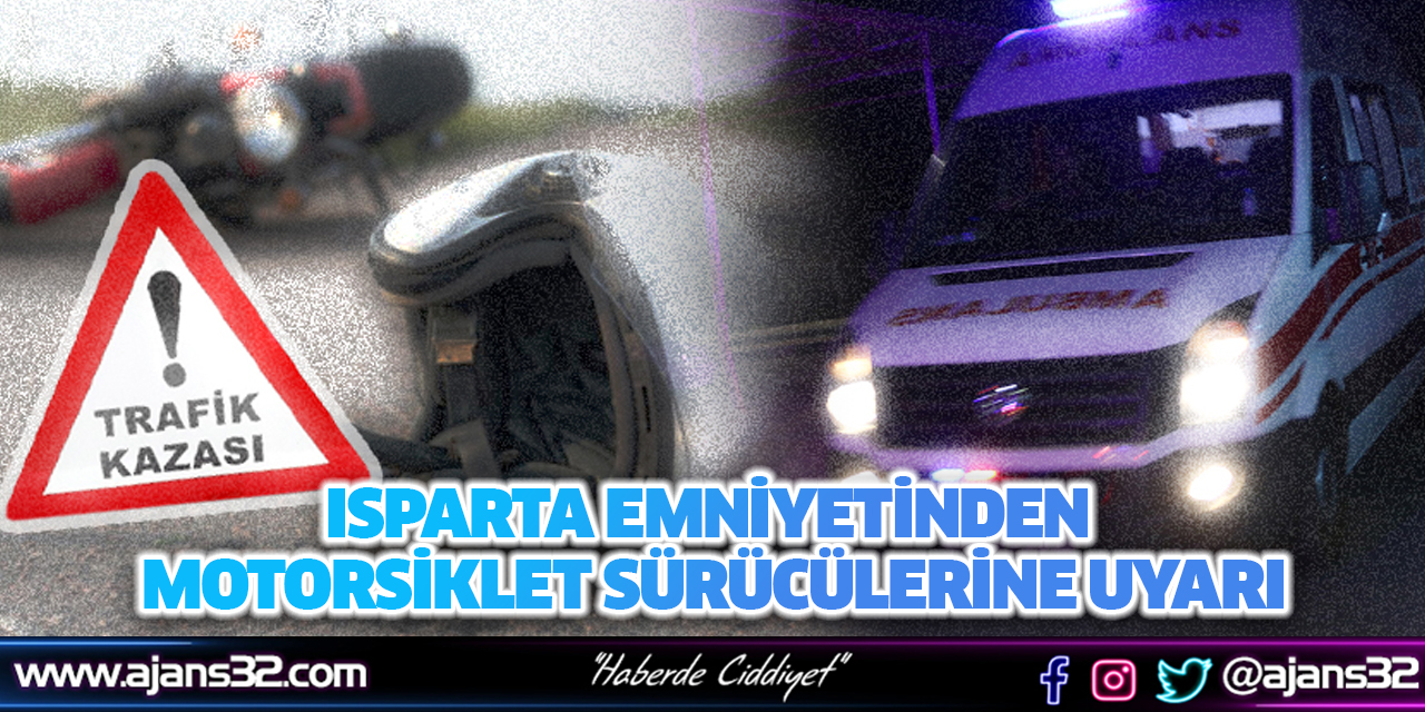 Isparta Emniyetinden Motorsiklet Sürücülerine Uyarı