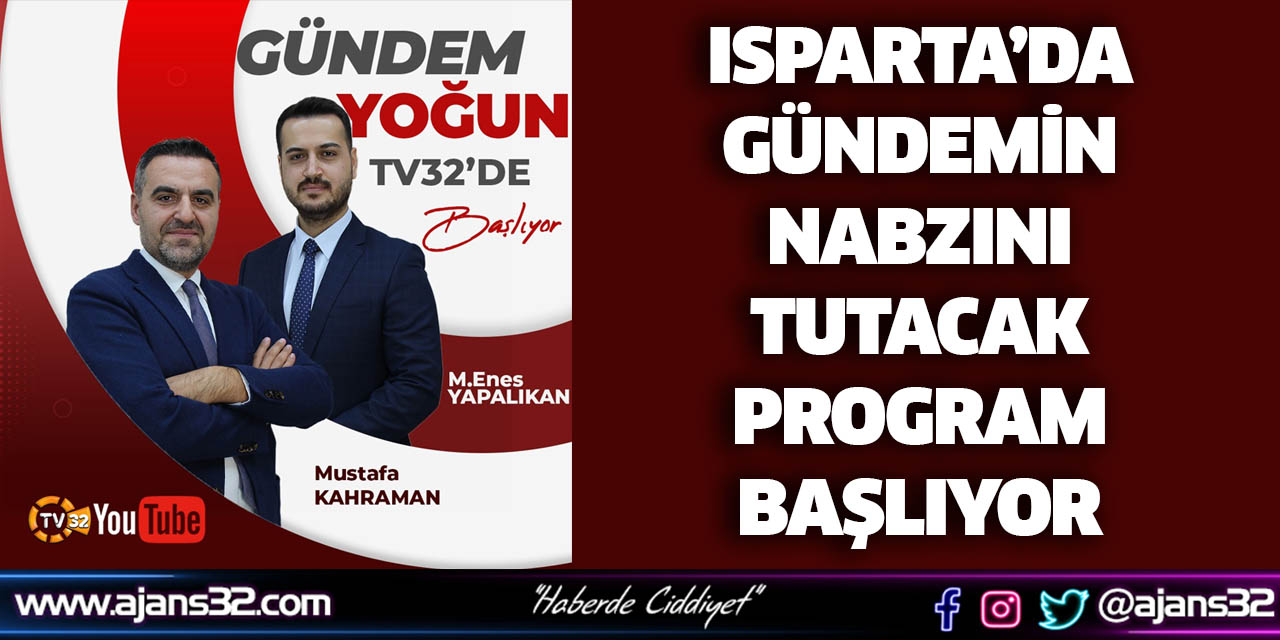 Isparta’da Gündemin Nabzını Tutacak Program Başlıyor