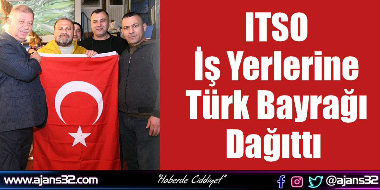 ITSO İş Yerlerine Türk Bayrağı Dağıttı