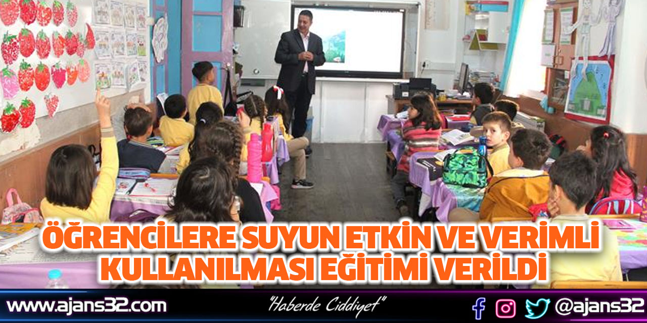 Öğrencilere Suyun Etkin ve Verimli Kullanılması Eğitimi Verildi