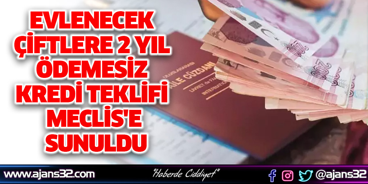 Evlenecek Çiftlere 2 Yıl Ödemesiz Kredi Teklifi Meclis'e Sunuldu