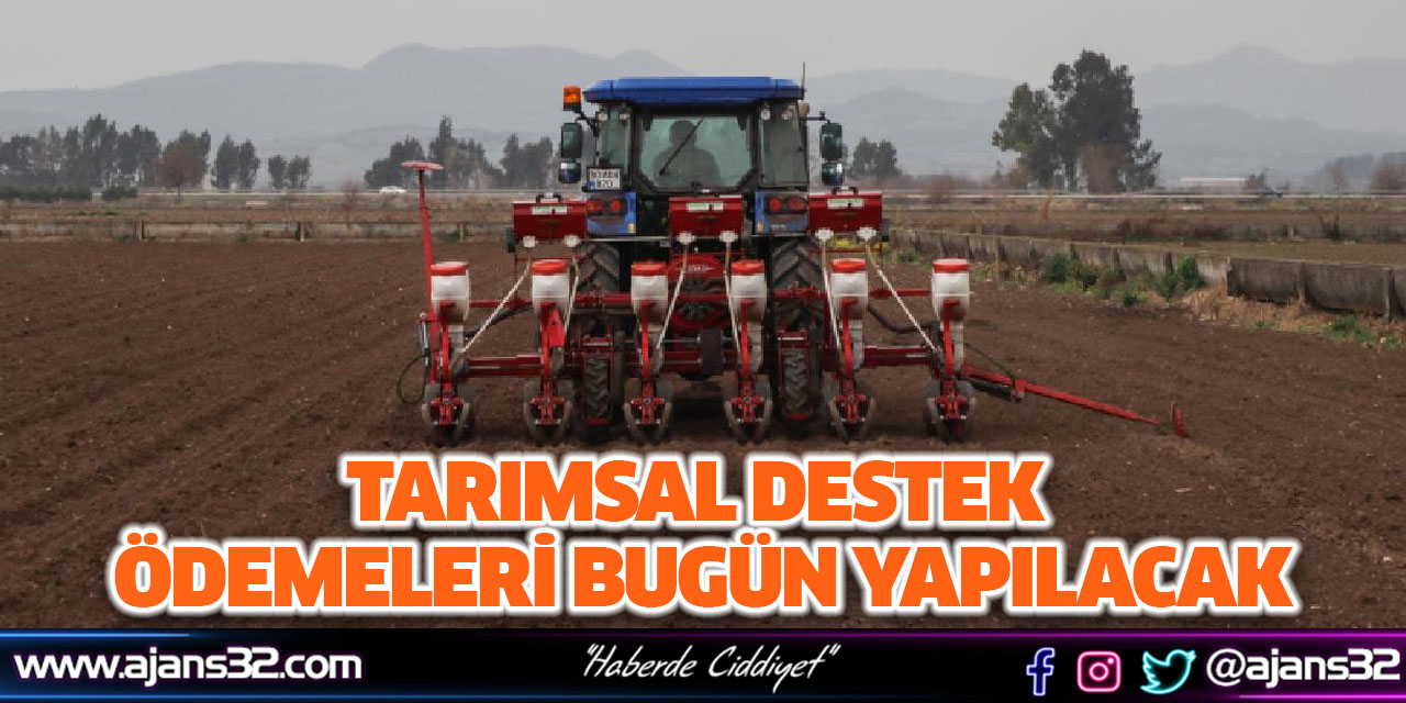 Tarımsal Destek Ödemeleri Bugün Yapılacak