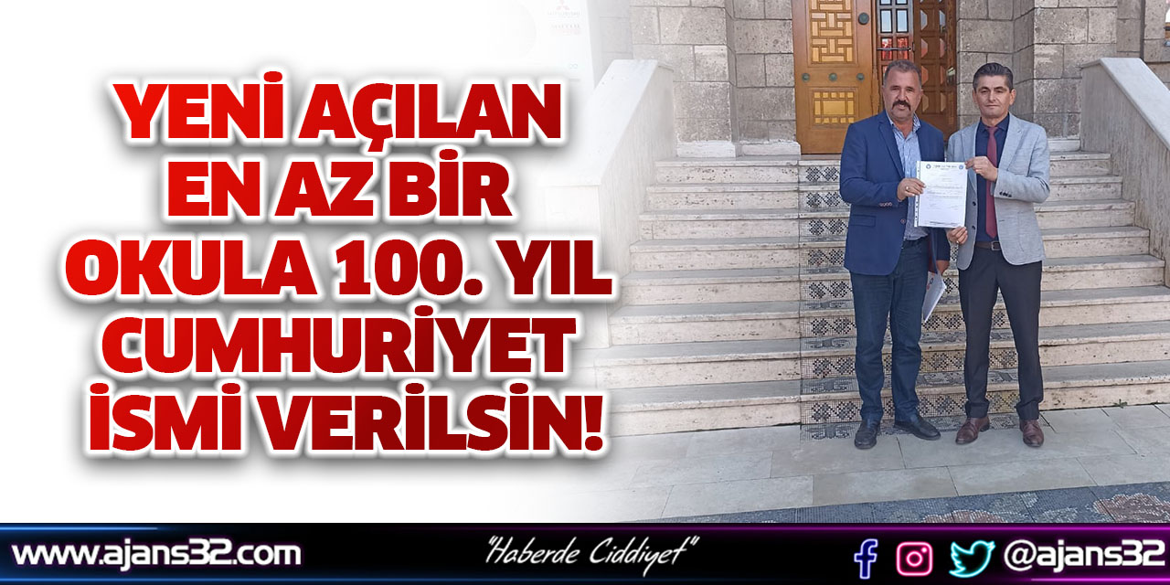 Yeni Açılan En Az Bir Okula 100. Yıl Cumhuriyet İsmi Verilsin!