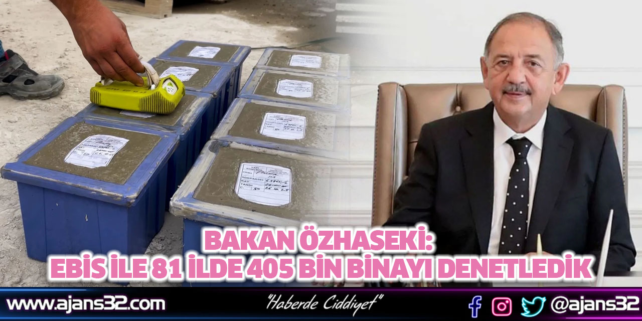 Bakan Özhaseki: EBİS İle 81 İlde 405 Bin Binayı Denetledik