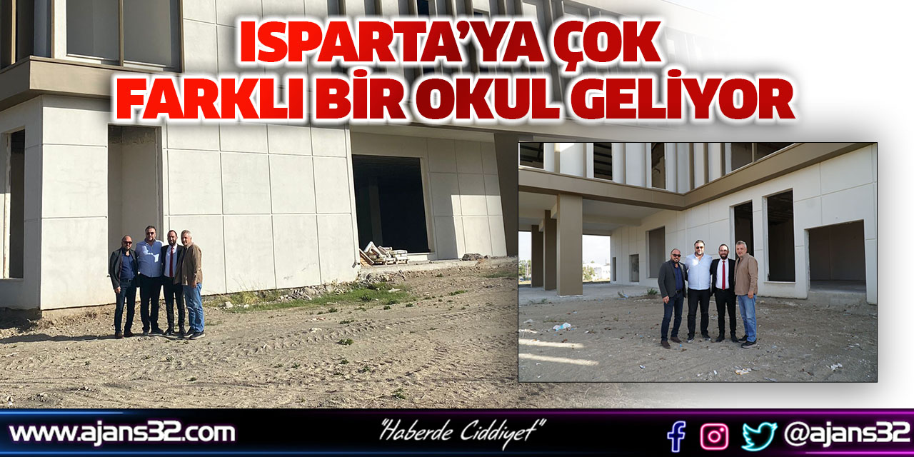 Isparta’ya Çok Farklı Bir Okul Geliyor