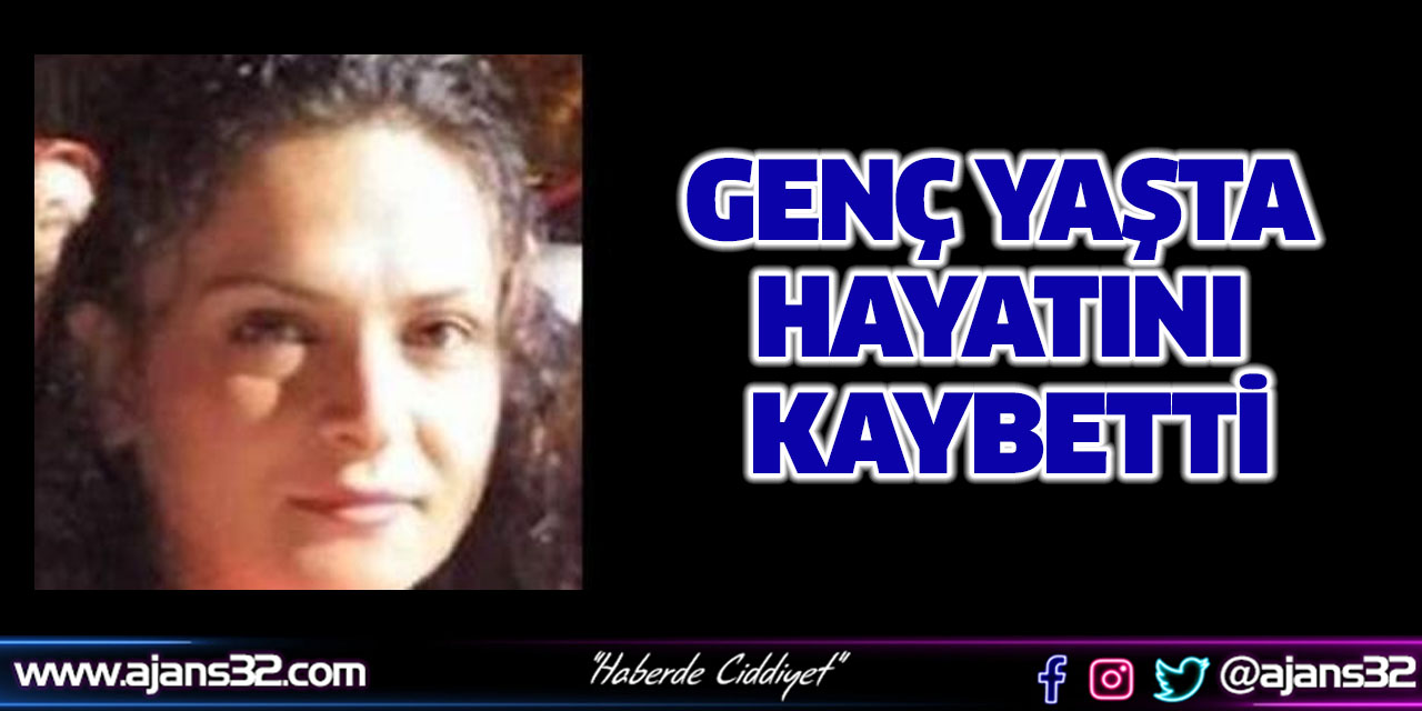 Genç Yaşta Hayatını Kaybetti