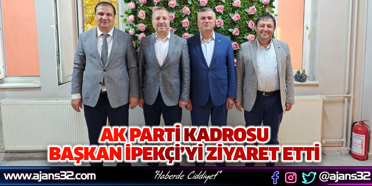 AK Parti Kadrosu Başkan İpekçi’yi Ziyaret Etti