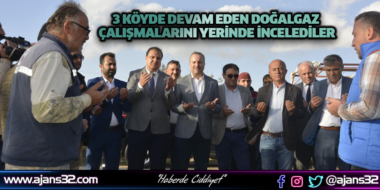 3 Köyde Devam Eden Doğalgaz Çalışmalarını Yerinde İncelediler