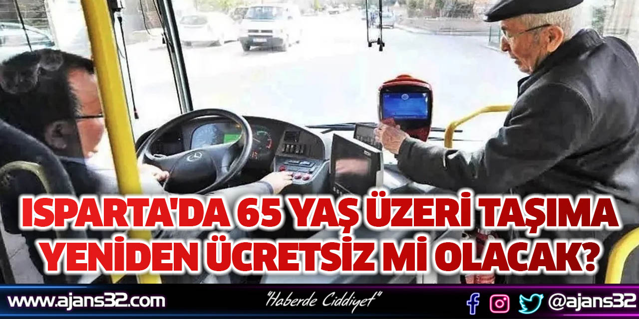 Isparta'da 65 Yaş Üzeri Taşıma Yeniden Ücretsiz Mi Olacak?