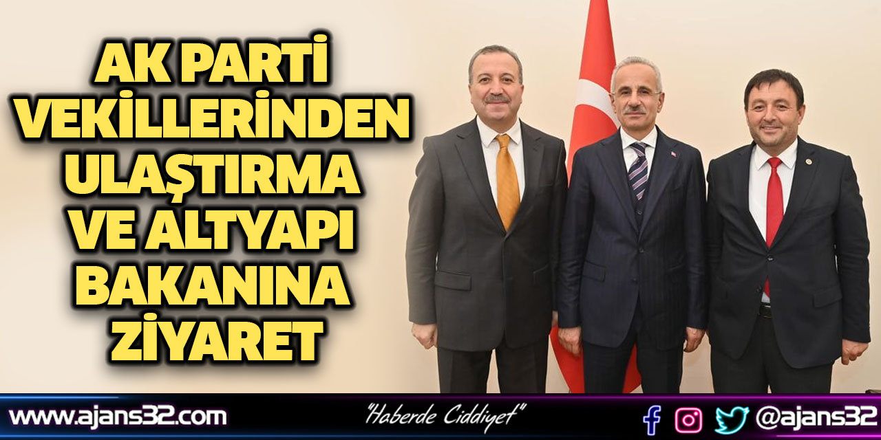 Ak Parti Vekillerinden Ulaştırma ve Altyapı Bakanına Ziyaret