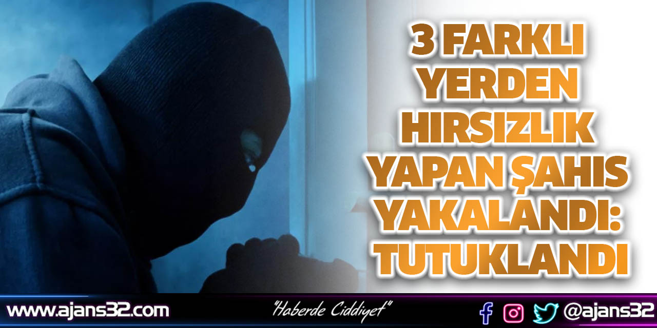 3 Farklı Yerden Hırsızlık Yapan Şahıs Yakalandı