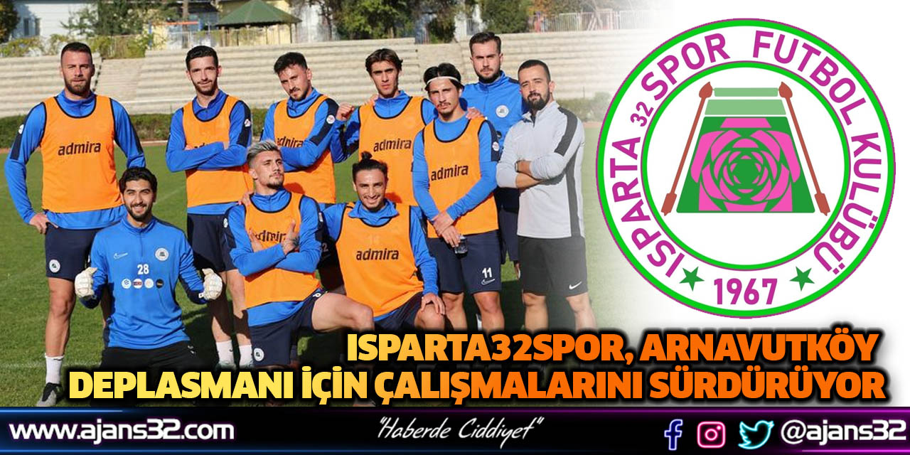 Isparta32Spor, Arnavutköy Deplasmanı İçin Çalışmalarını Sürdürüyor