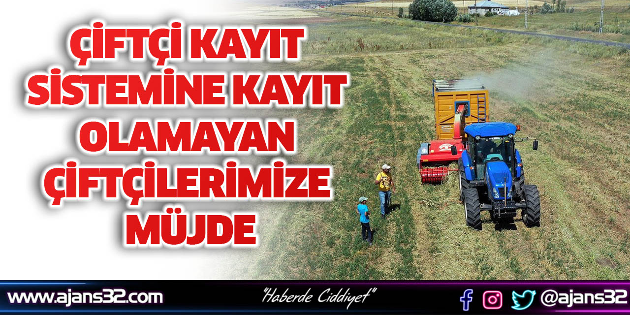 Çiftçi Kayıt Sistemine Kayıt Olamayan Çiftçilerimize Müjde