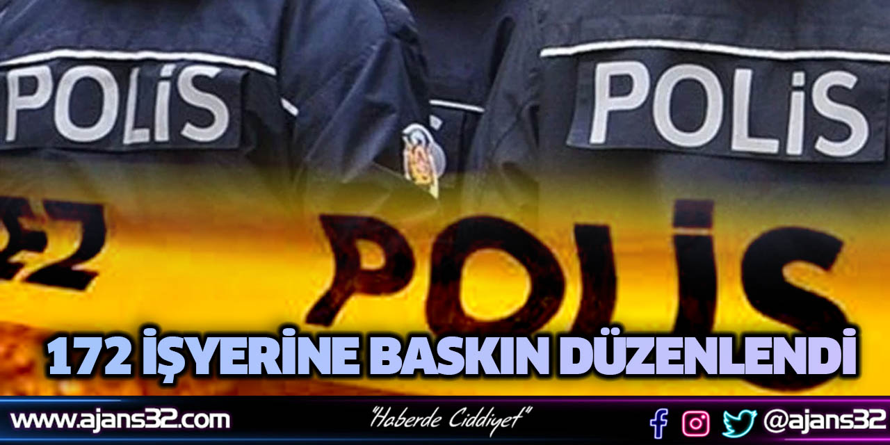 Isparta’da 172 İşyerine Baskın Düzenlendi