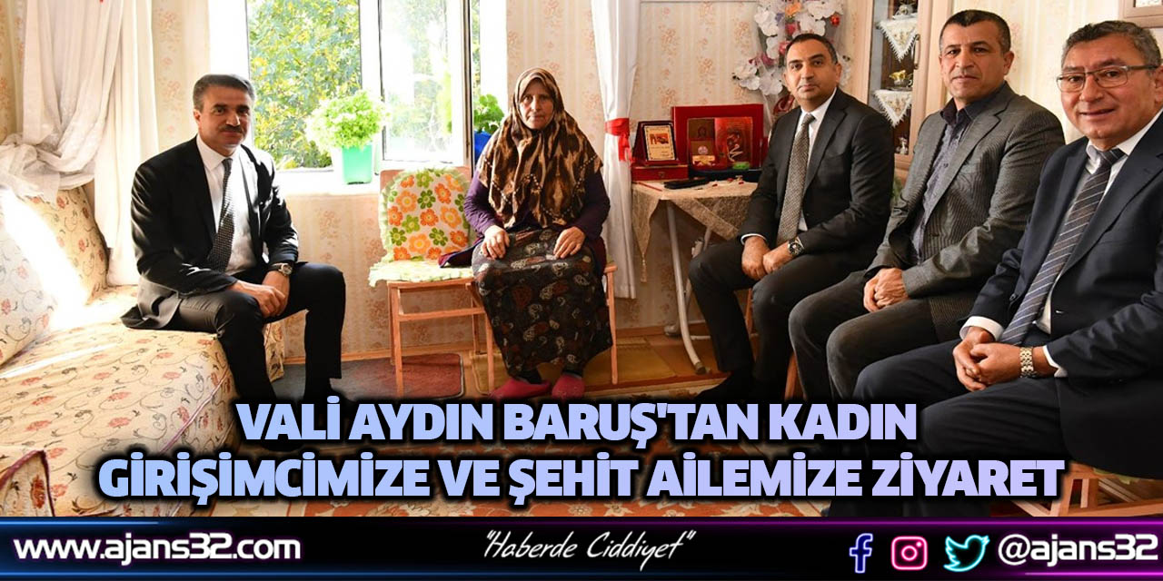 Vali Aydın Baruş'tan Kadın Girişimcimize ve Şehit Ailemize Ziyaret