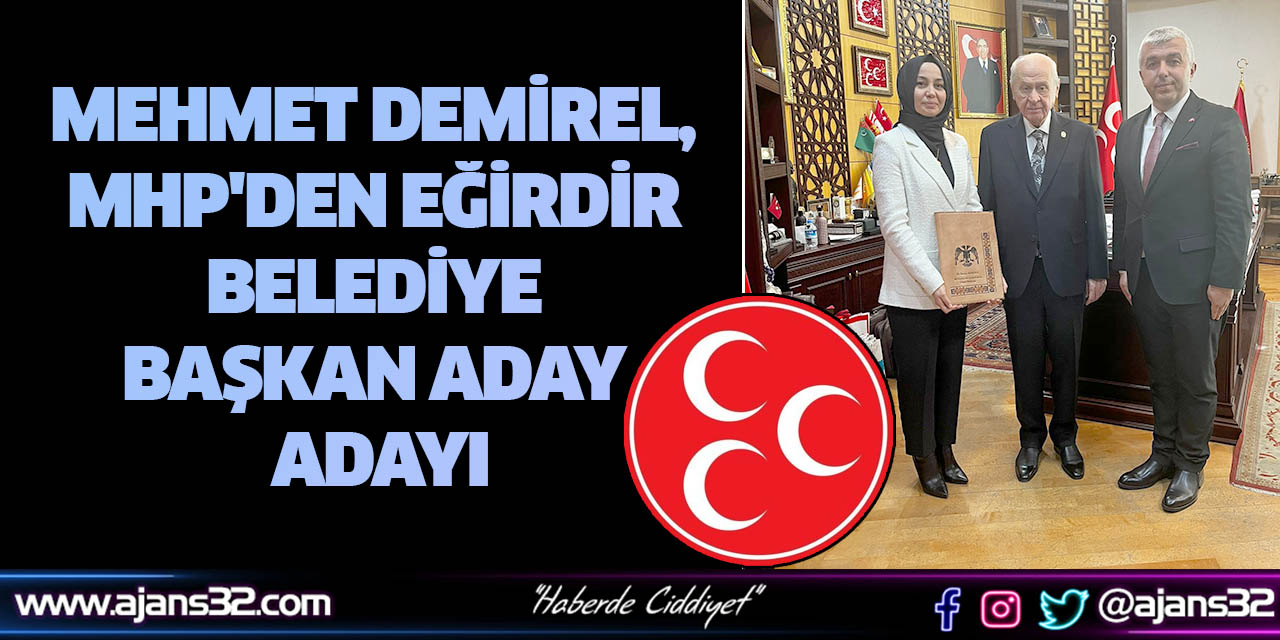 Mehmet Demirel, MHP'den Eğirdir Belediye Başkan Aday Adayı