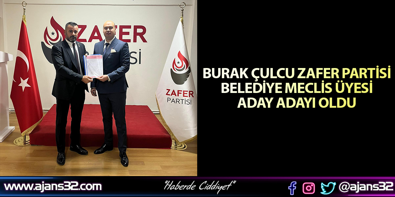 Burak Çulcu Zafer Partisi Belediye Meclis Üyesi aday adayı oldu