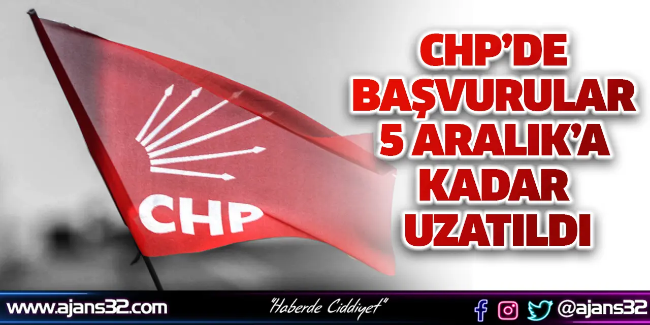 CHP’de Başvurular 5 Aralık’a Kadar Uzatıldı