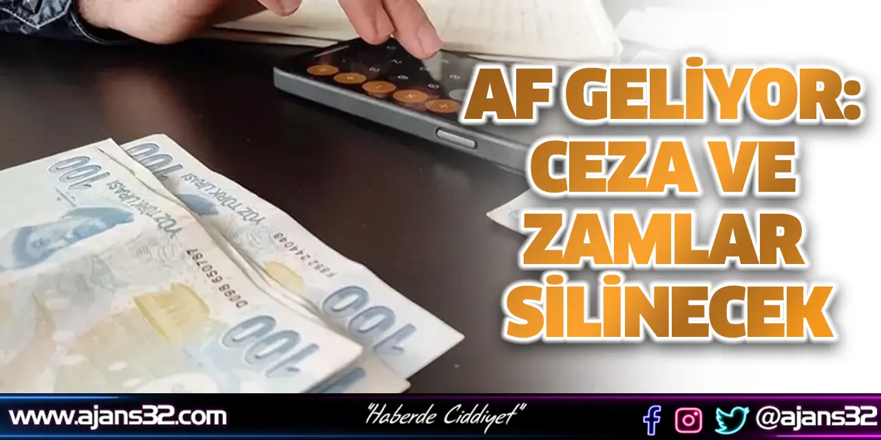 Af Geliyor: Ceza ve Zamlar Silinecek