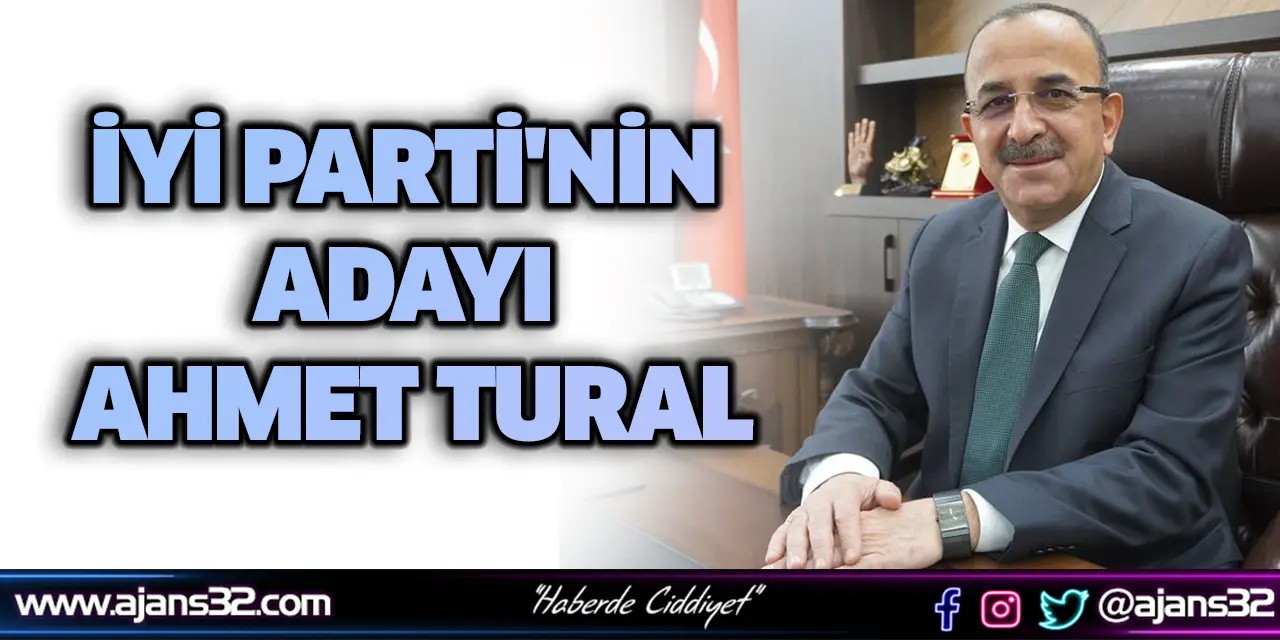 İyi Parti'nin Adayı Ahmet Tural