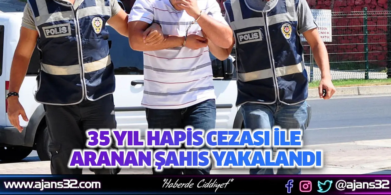 35 Yıl Hapis Cezası İle Aranan Şahıs Yakalandı