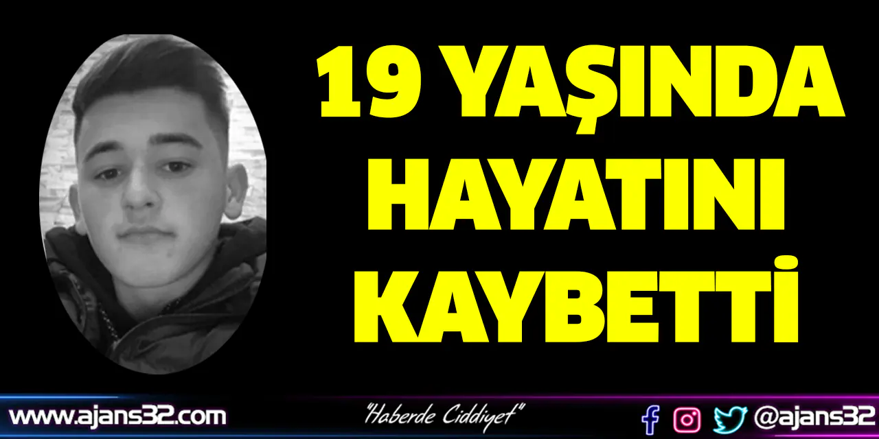 19 Yaşında Hayatını Kaybetti